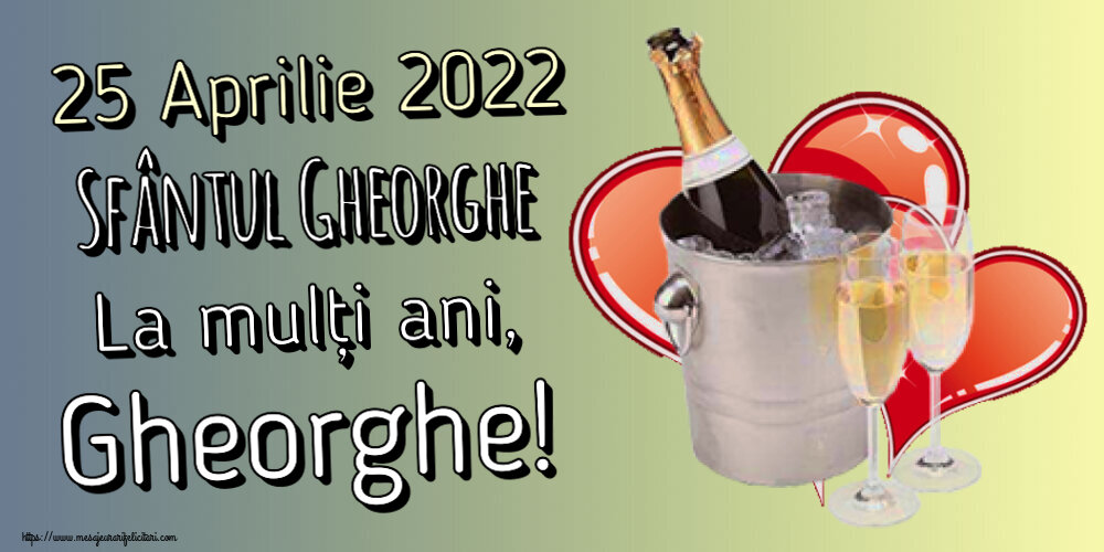 Felicitari de Sfântul Gheorghe - 25 Aprilie 2022 Sfântul Gheorghe La mulți ani, Gheorghe! ~ șampanie și inimioare - mesajeurarifelicitari.com