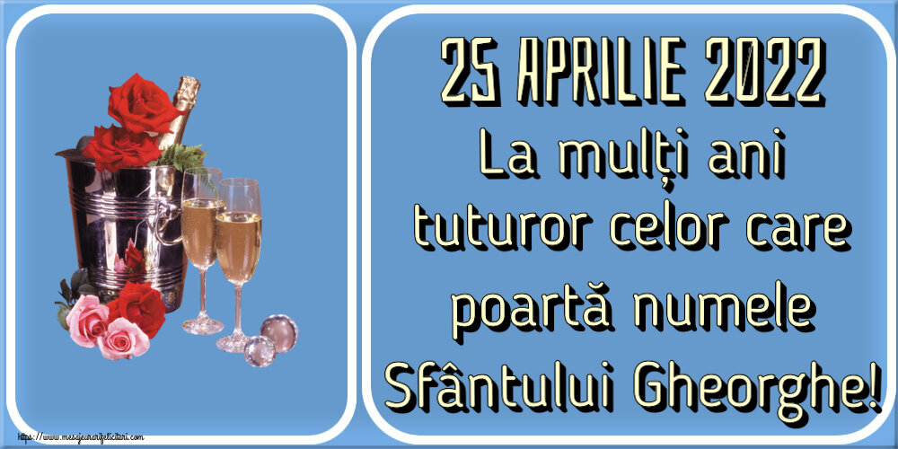 Felicitari de Sfântul Gheorghe - 25 Aprilie 2022 La mulți ani tuturor celor care poartă numele Sfântului Gheorghe! ~ șampanie în frapieră & trandafiri - mesajeurarifelicitari.com