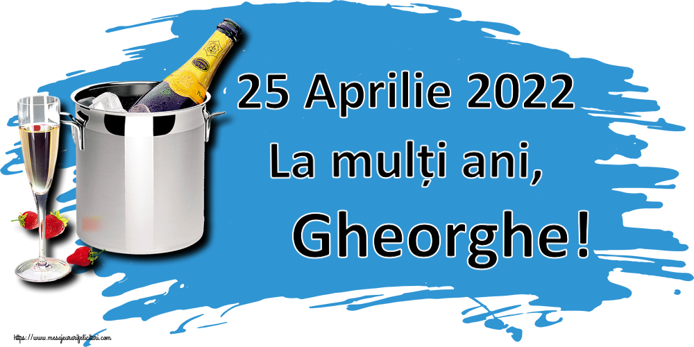 Felicitari de Sfântul Gheorghe - 25 Aprilie 2022 La mulți ani, Gheorghe! ~ șampanie în frapieră și căpșuni - mesajeurarifelicitari.com