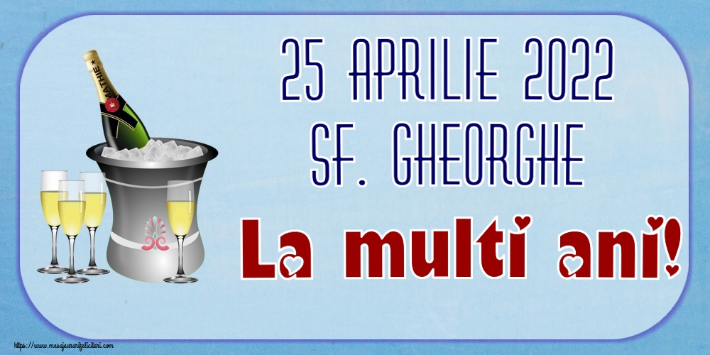 Felicitari de Sfântul Gheorghe - 25 Aprilie 2022 Sf. Gheorghe La multi ani! ~ șampanie în frapieră - mesajeurarifelicitari.com