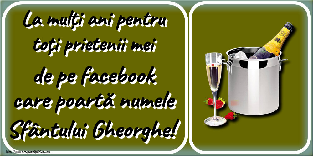 Felicitari de Sfântul Gheorghe - La mulți ani pentru toți prietenii mei de pe facebook care poartă numele Sfântului Gheorghe! ~ șampanie în frapieră și căpșuni - mesajeurarifelicitari.com