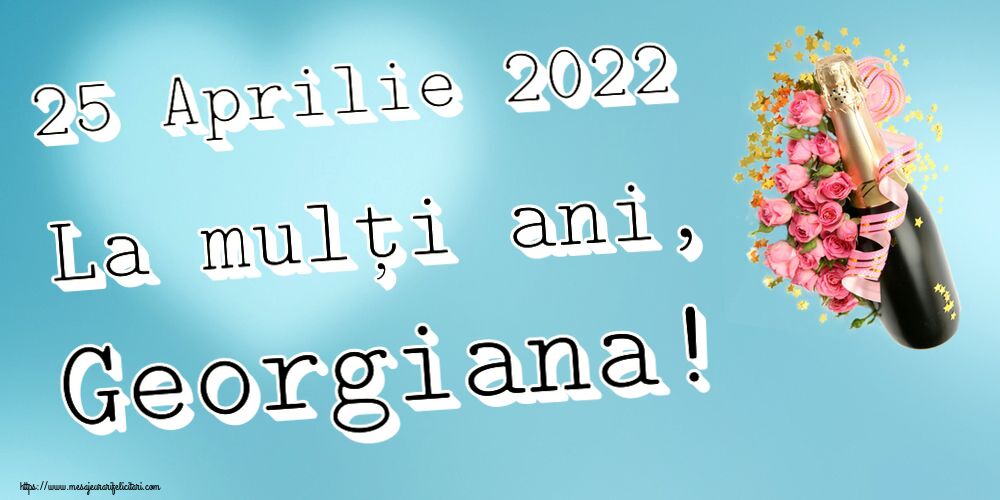 25 Aprilie 2022 La mulți ani, Georgiana! ~ aranjament cu șampanie și flori