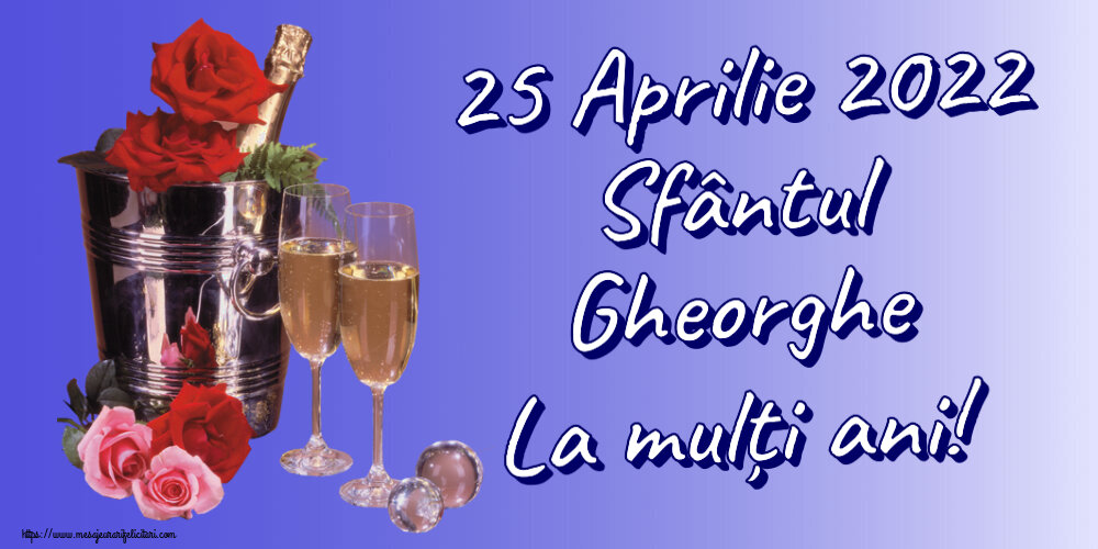 Felicitari de Sfântul Gheorghe - 25 Aprilie 2022 Sfântul Gheorghe La mulți ani! ~ șampanie în frapieră & trandafiri - mesajeurarifelicitari.com