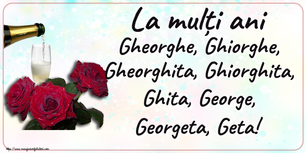 Felicitari de Sfântul Gheorghe - La mulți ani Gheorghe, Ghiorghe, Gheorghita, Ghiorghita, Ghita, George, Georgeta, Geta! ~ trei trandafiri și șampanie - mesajeurarifelicitari.com