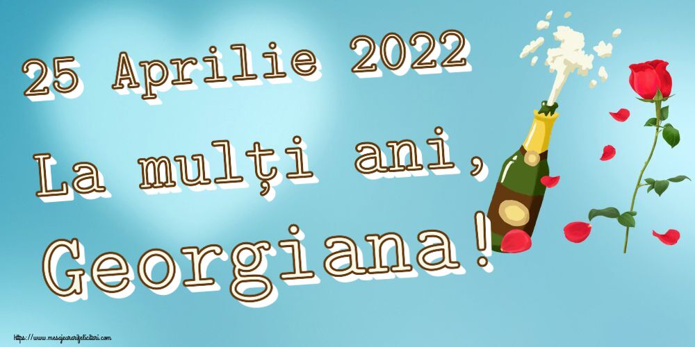 Sfântul Gheorghe 25 Aprilie 2022 La mulți ani, Georgiana! ~ desen cu o șampanie și un trandafir