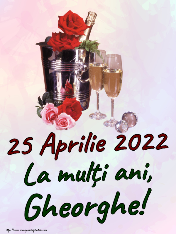 Felicitari de Sfântul Gheorghe - 25 Aprilie 2022 La mulți ani, Gheorghe! ~ șampanie în frapieră & trandafiri - mesajeurarifelicitari.com