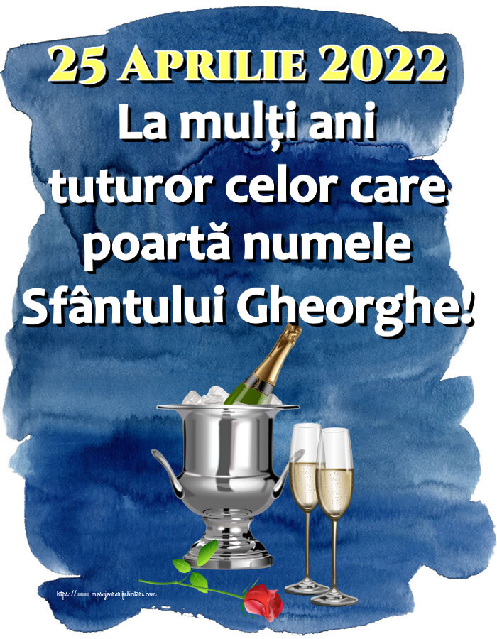 Felicitari de Sfântul Gheorghe - 25 Aprilie 2022 La mulți ani tuturor celor care poartă numele Sfântului Gheorghe! ~ șampanie în frapieră și trandafir - mesajeurarifelicitari.com