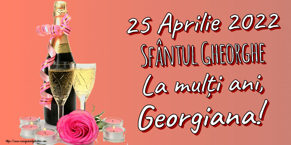 Felicitari de Sfântul Gheorghe - 25 Aprilie 2022 Sfântul Gheorghe La mulți ani, Georgiana! ~ aranjament șampanie, flori și lumânări - mesajeurarifelicitari.com