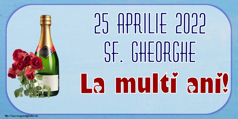 Felicitari de Sfântul Gheorghe - 25 Aprilie 2022 Sf. Gheorghe La multi ani! ~ șampanie și trandafiri - mesajeurarifelicitari.com