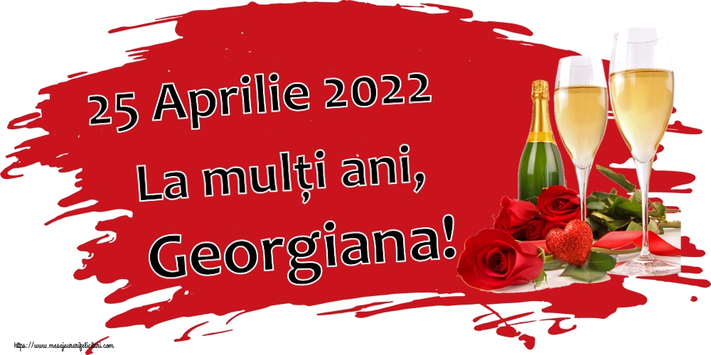 Felicitari de Sfântul Gheorghe - 25 Aprilie 2022 La mulți ani, Georgiana! ~ trandafiri și șampanie - mesajeurarifelicitari.com