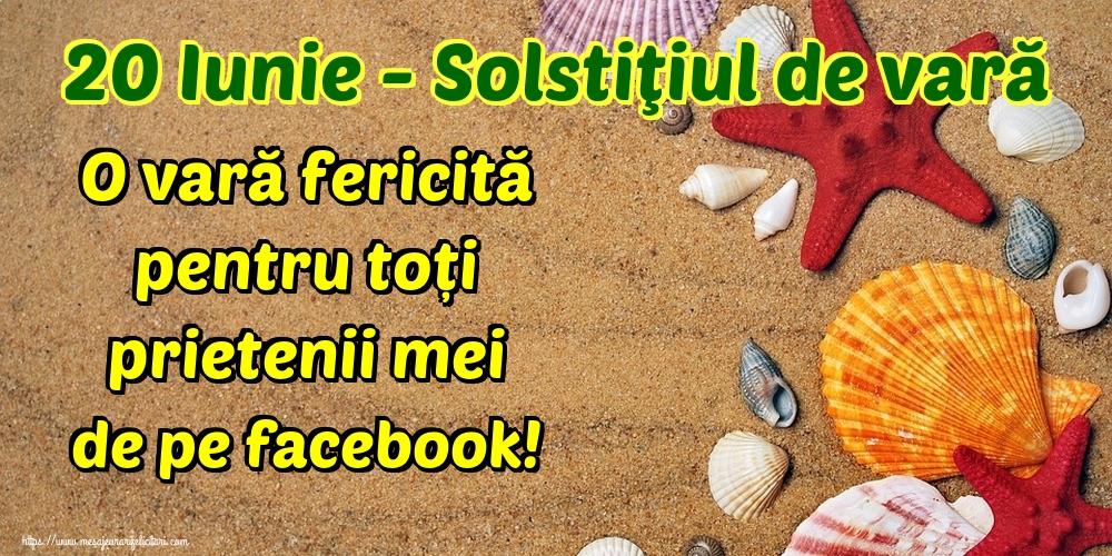 20 Iunie - Solstiţiul de vară O vară fericită pentru toți prietenii mei de pe facebook!