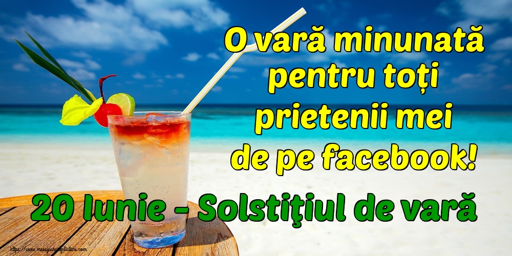 20 Iunie - Solstiţiul de vară O vară minunată pentru toți prietenii mei de pe facebook!