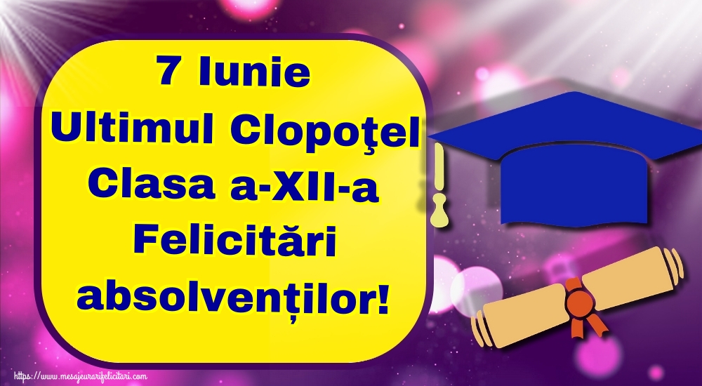 7 Iunie Ultimul Clopoţel Clasa a-XII-a Felicitări absolvenților!