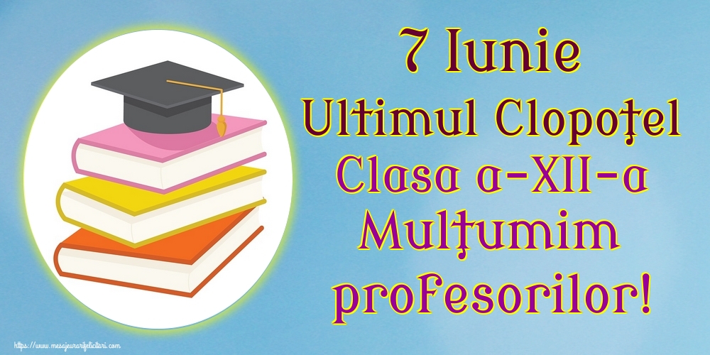 7 Iunie Ultimul Clopoţel Clasa a-XII-a Mulţumim profesorilor!