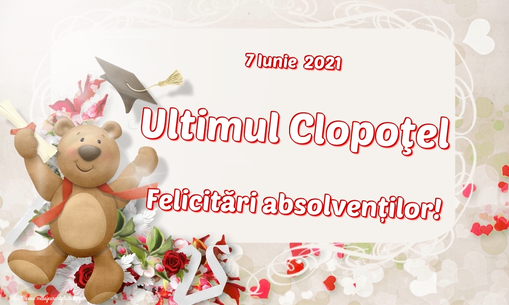 7 Iunie  2021 Ultimul Clopoţel Felicitări absolvenților!