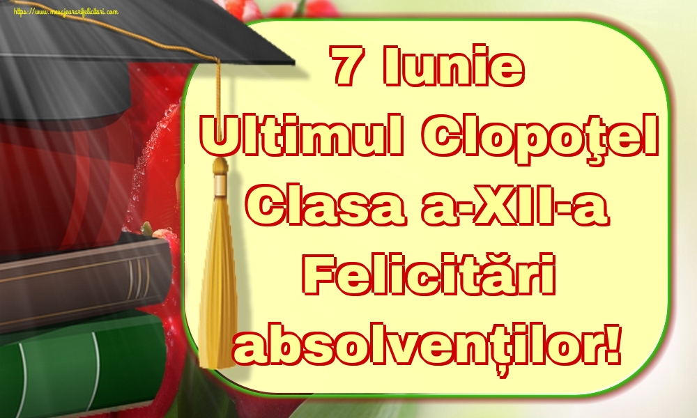 7 Iunie Ultimul Clopoţel Clasa a-XII-a Felicitări absolvenților!