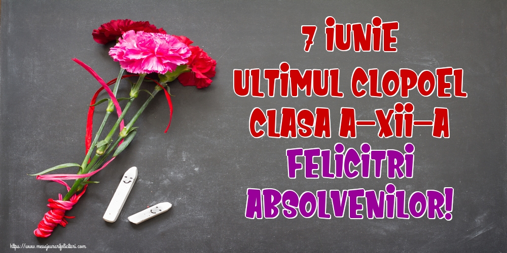 7 Iunie Ultimul Clopoţel Clasa a-XII-a Felicitări absolvenților!