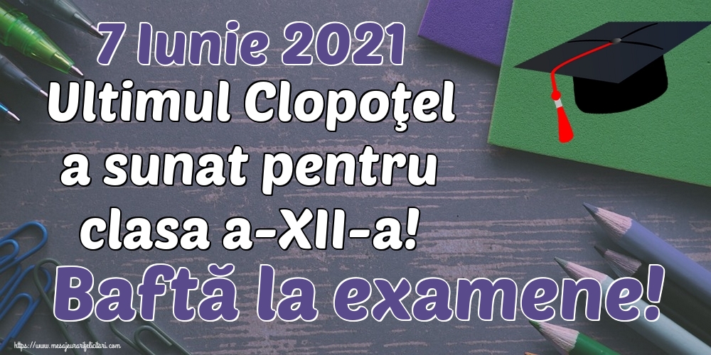 7 Iunie 2021 Ultimul Clopoţel a sunat pentru clasa a-XII-a! Baftă la examene!