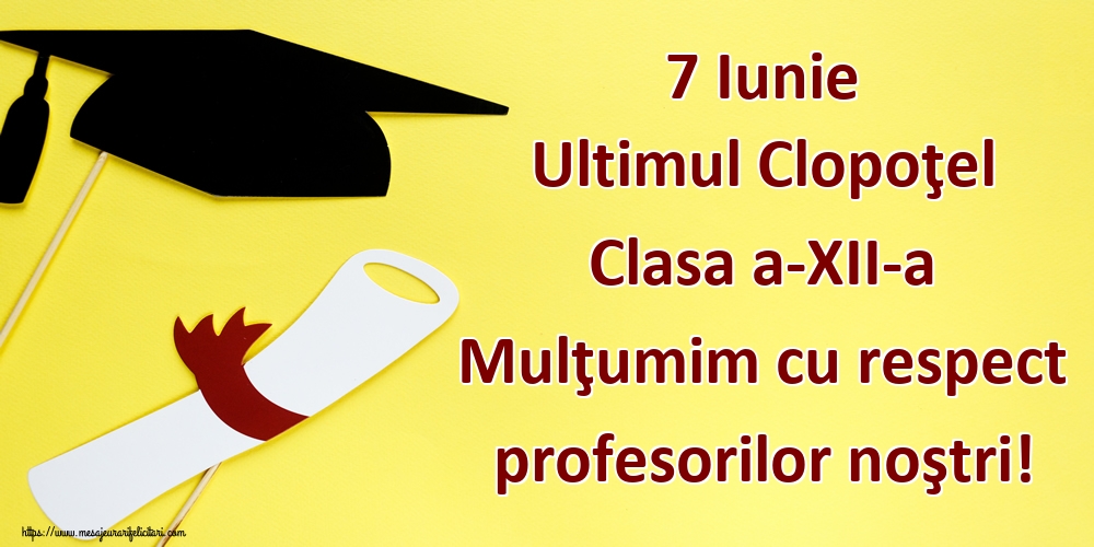 7 Iunie Ultimul Clopoţel Clasa a-XII-a Mulţumim cu respect profesorilor noştri!