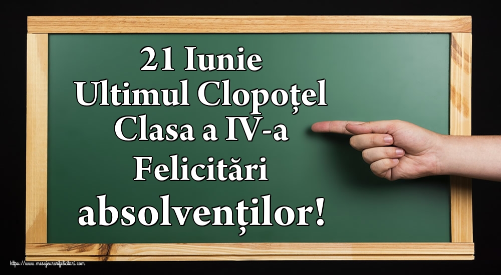 21 Iunie Ultimul Clopoţel Clasa a IV-a Felicitări absolvenților!