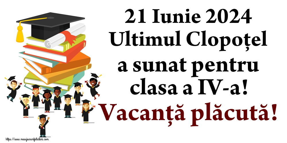 21 Iunie 2024 Ultimul Clopoţel a sunat pentru clasa a IV-a! Vacanță plăcută!