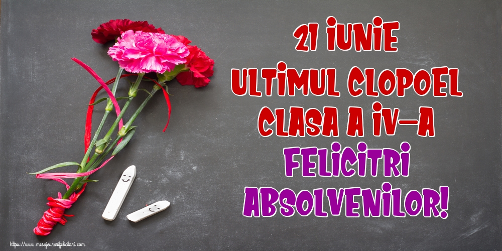 21 Iunie Ultimul Clopoţel Clasa a IV-a Felicitări absolvenților!