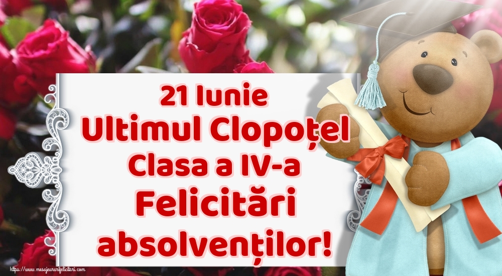 21 Iunie Ultimul Clopoţel Clasa a IV-a Felicitări absolvenților!