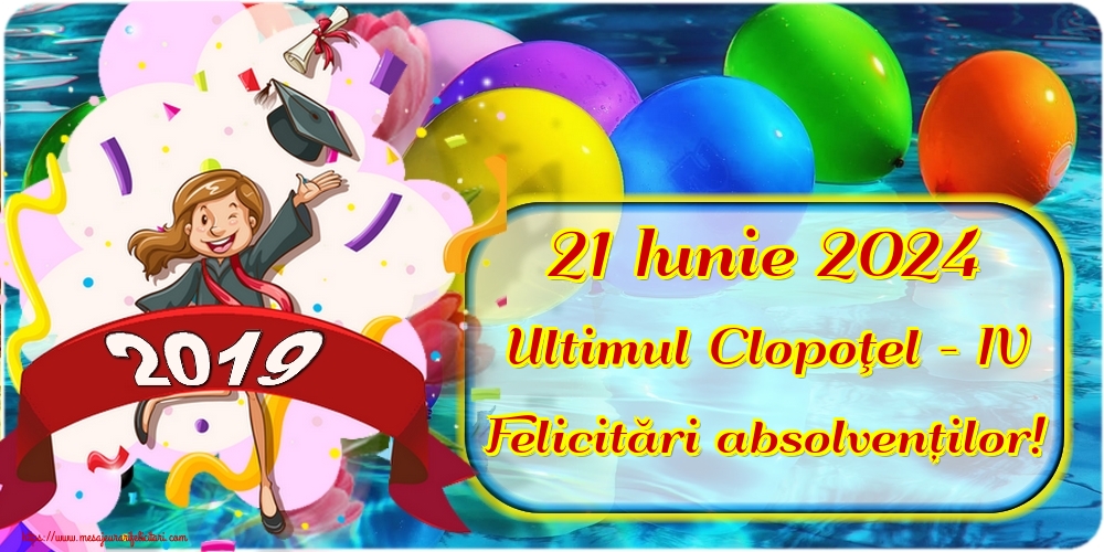 21 Iunie 2024 Ultimul Clopoţel - IV Felicitări absolvenților!