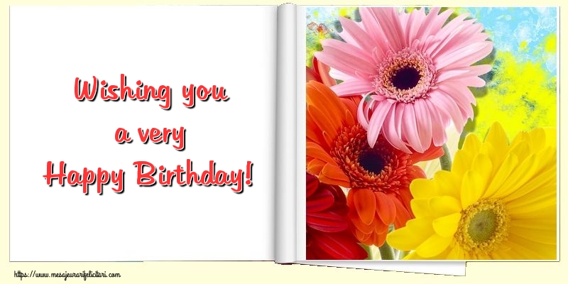 Felicitari de zi de nastere - Wishing you a very Happy Birthday! - mesajeurarifelicitari.com