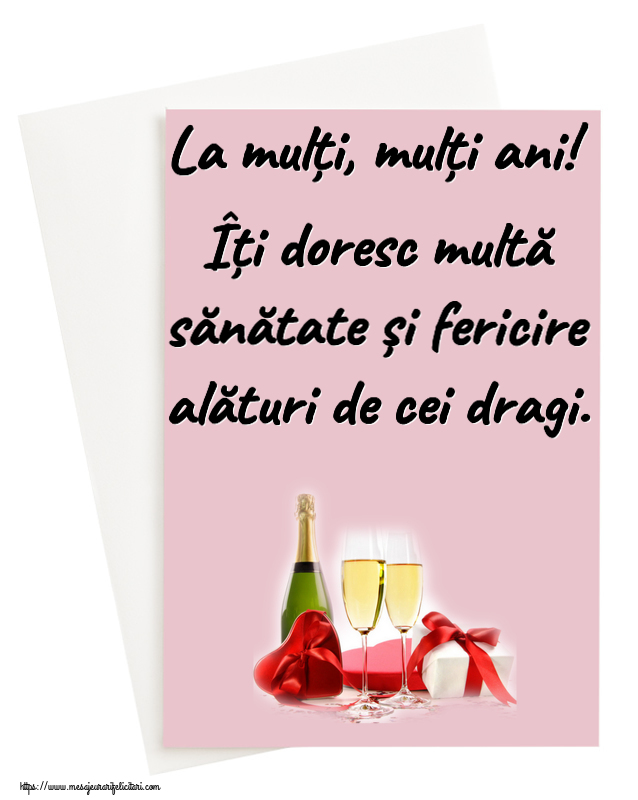 La mulți, mulți ani! Îți doresc multă sănătate și fericire alături de cei dragi. ~ șampanie și cadouri