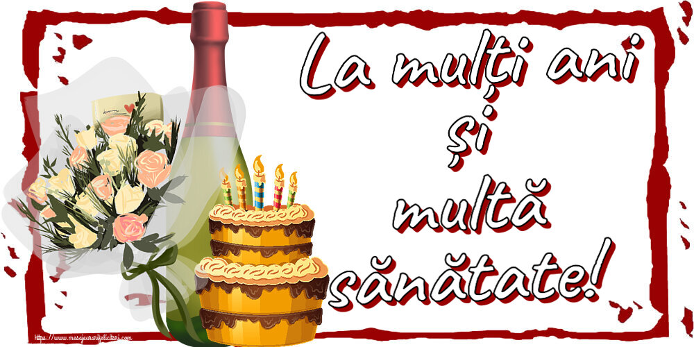 La mulți ani și multă sănătate! ~ tort, șampanie și flori