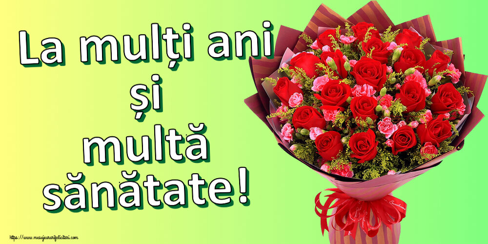 La mulți ani și multă sănătate! ~ trandafiri roșii și garoafe