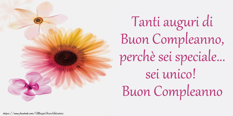 Felicitari de zi de nastere in Italiana - Tanti auguri di Buon Compleanno, perchè sei speciale... sei unico! Buon Compleanno