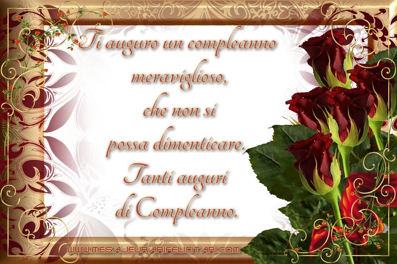 Felicitari de zi de nastere in Italiana - Ti auguro un compleanno meraviglioso, che non si possa dimenticare. Tanti auguri di Compleanno.