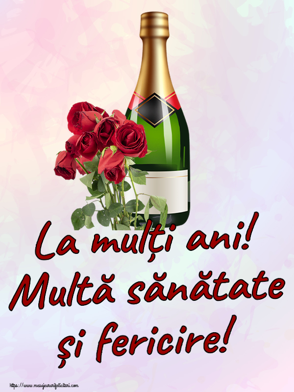 La mulți ani! Multă sănătate și fericire! ~ șampanie și trandafiri
