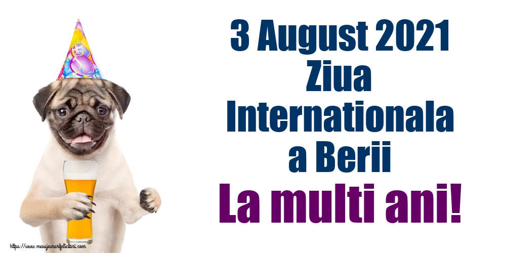 3 August 2021 Ziua Internationala a Berii La multi ani!