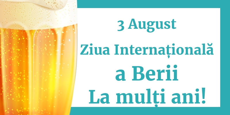 3 August Ziua Internațională a Berii La mulți ani!