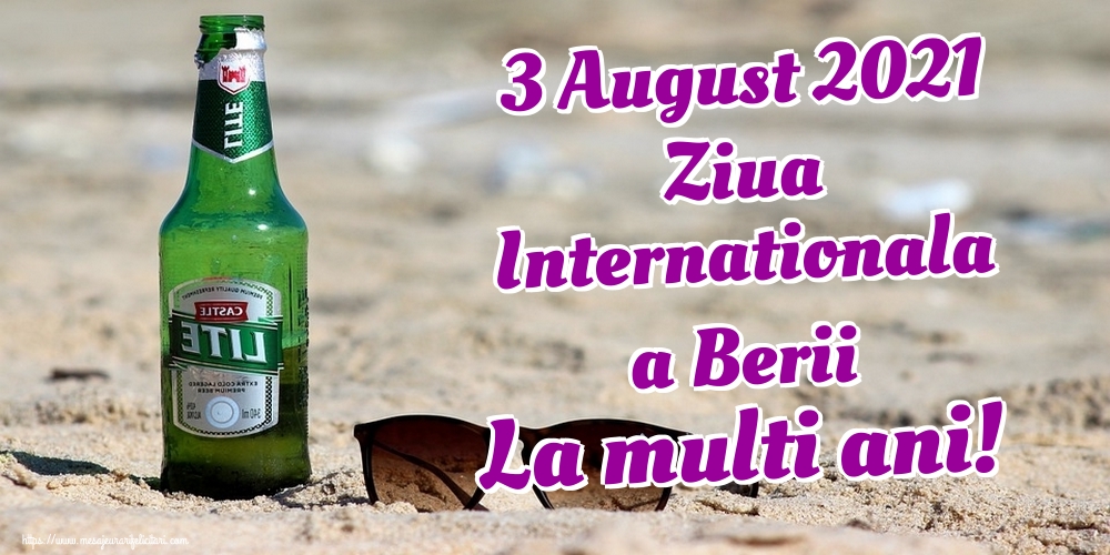 3 August 2021 Ziua Internationala a Berii La multi ani!