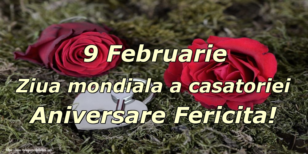 9 Februarie Ziua mondiala a casatoriei Aniversare Fericita!