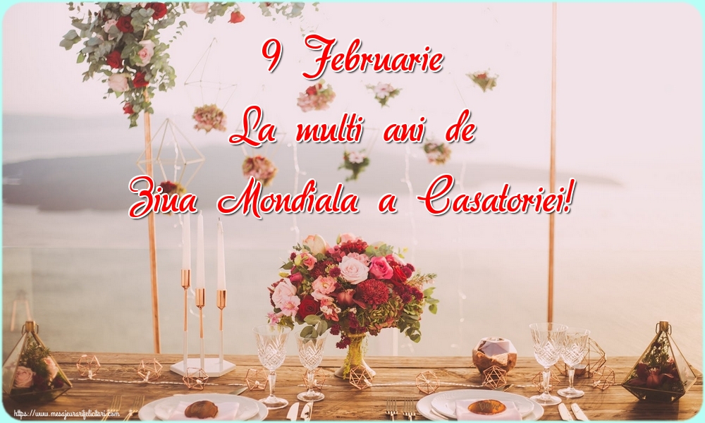 9 Februarie La multi ani de Ziua Mondiala a Casatoriei!