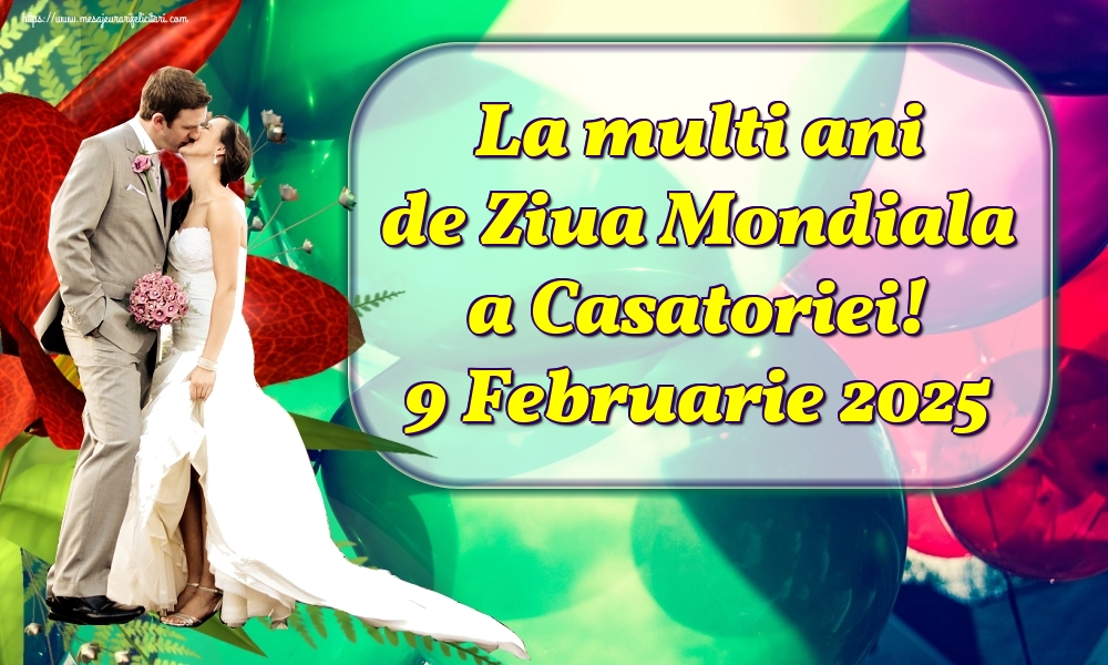 La multi ani de Ziua Mondiala a Casatoriei! 9 Februarie 2025