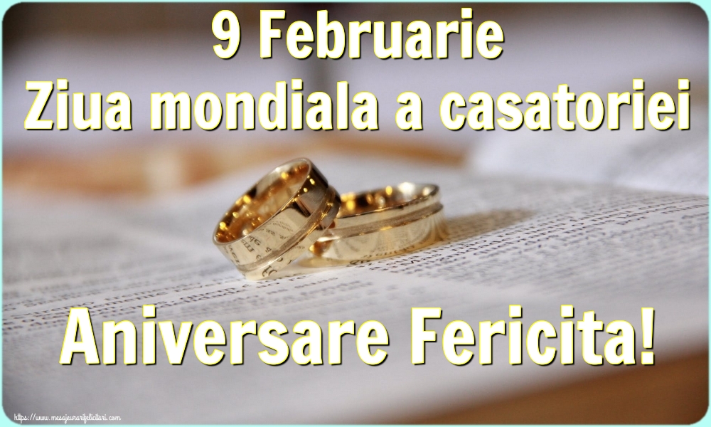 9 Februarie Ziua mondiala a casatoriei Aniversare Fericita!