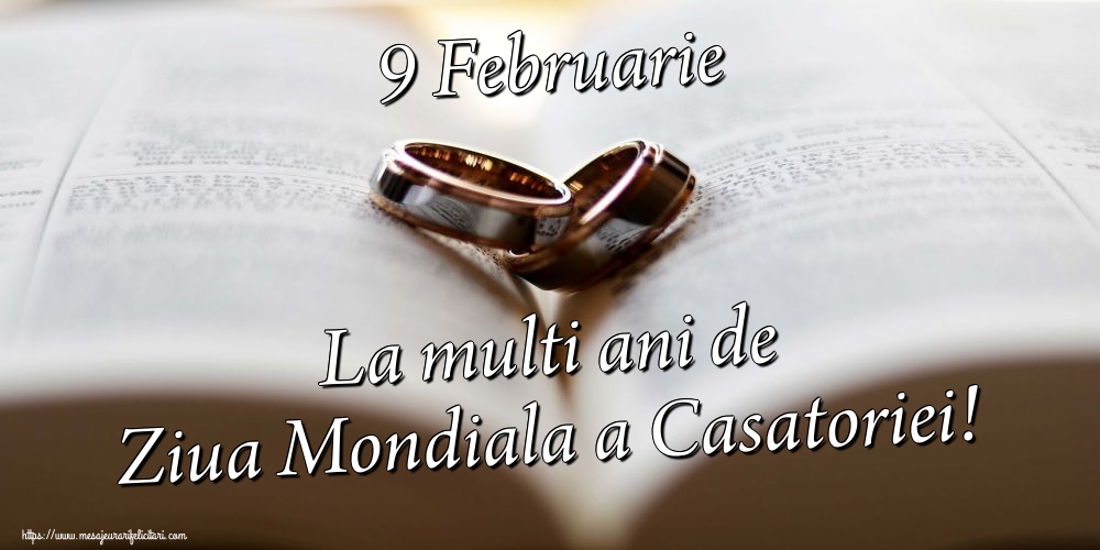 9 Februarie La multi ani de Ziua Mondiala a Casatoriei!