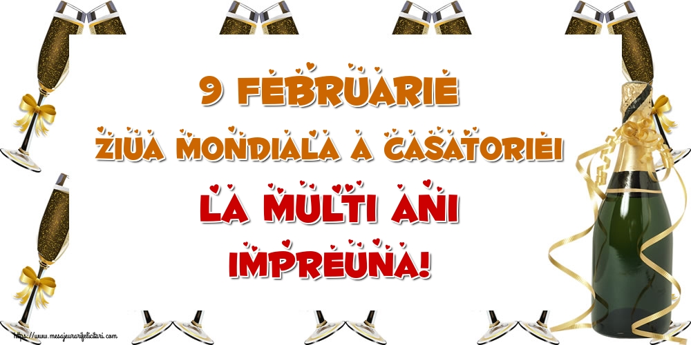 9 Februarie Ziua mondiala a casatoriei La multi ani impreuna!