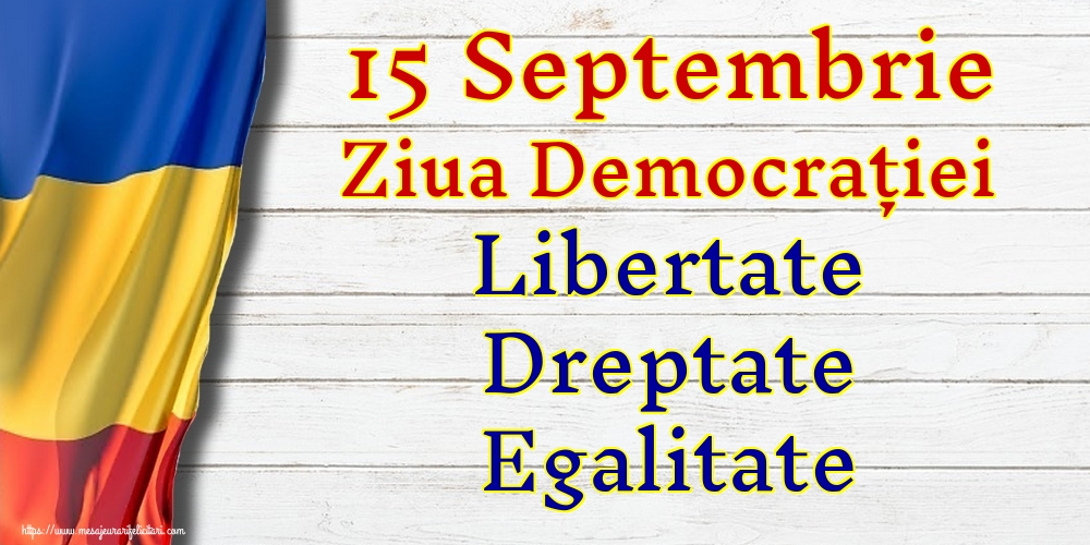 Ziua Internațională a Democrației 15 Septembrie Ziua Democrației Libertate Dreptate Egalitate
