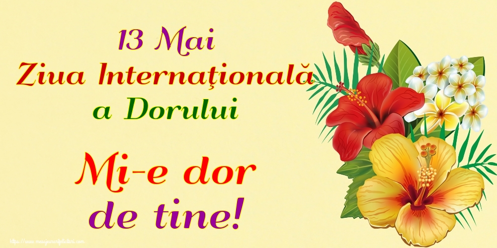 Ziua Dorului 13 Mai Ziua Internaţională a Dorului Mi-e dor de tine!