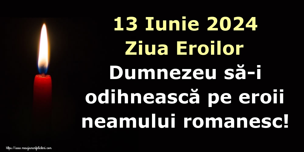 13 Iunie 2024 Ziua Eroilor Dumnezeu să-i odihnească pe eroii neamului romanesc!