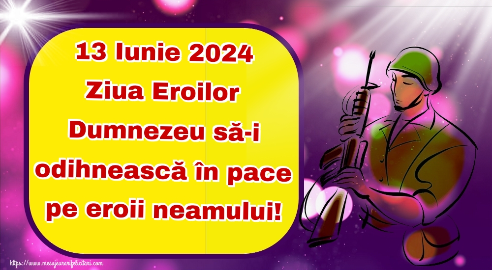 13 Iunie 2024 Ziua Eroilor Dumnezeu să-i odihnească în pace pe eroii neamului!