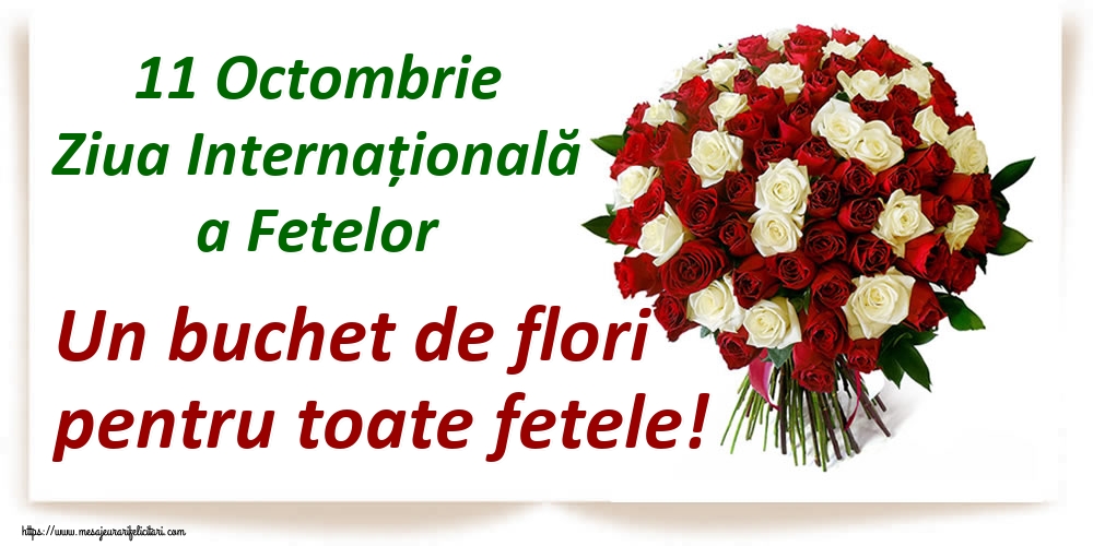 Ziua Fetelor 11 Octombrie Ziua Internațională a Fetelor Un buchet de flori pentru toate fetele!