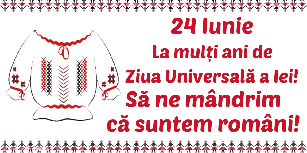 24 Iunie La mulți ani de Ziua Universală a Iei! Să ne mândrim că suntem români!